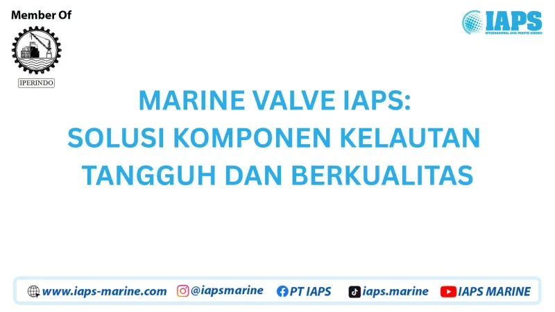 MARINE VALVE IAPS: SOLUSI KOMPONEN KELAUTAN TANGGUH DAN BERKUALITAS - Produk