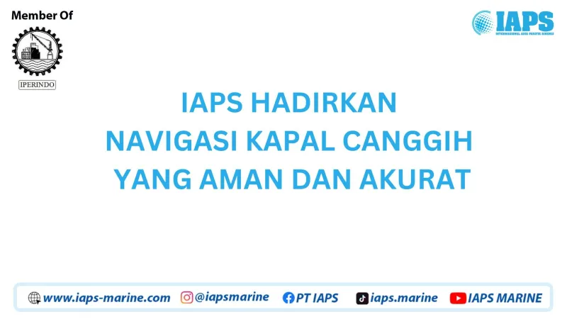 IAPS HADIRKAN NAVIGASI KAPAL CANGGIH YANG AMAN DAN AKURAT