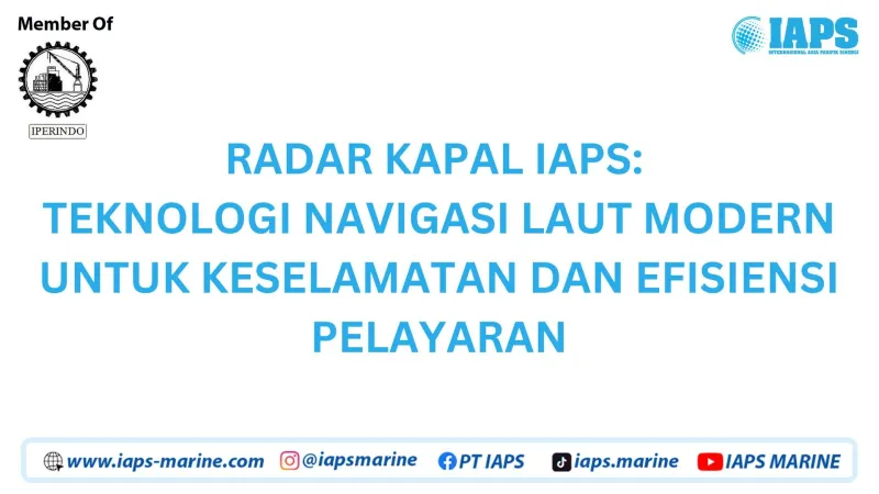 RADAR KAPAL IAPS: TEKNOLOGI NAVIGASI LAUT MODERN UNTUK KESELAMATAN DAN EFISIENSI PELAYARAN - Produk